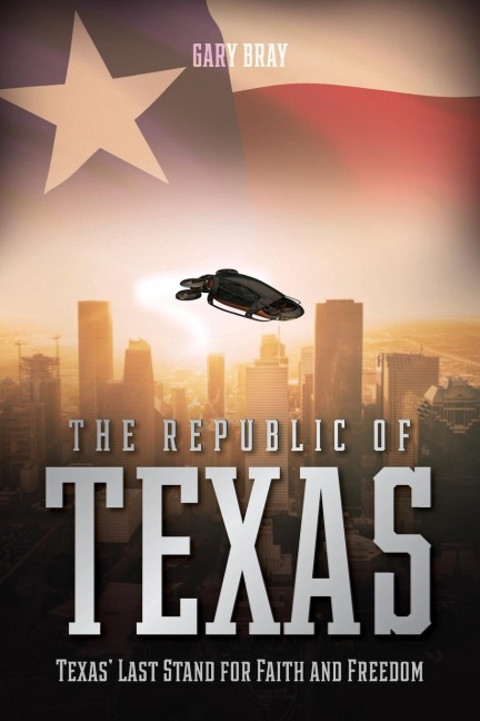 The Republic of Texas: Texas Last Stand for Faith and Freedom