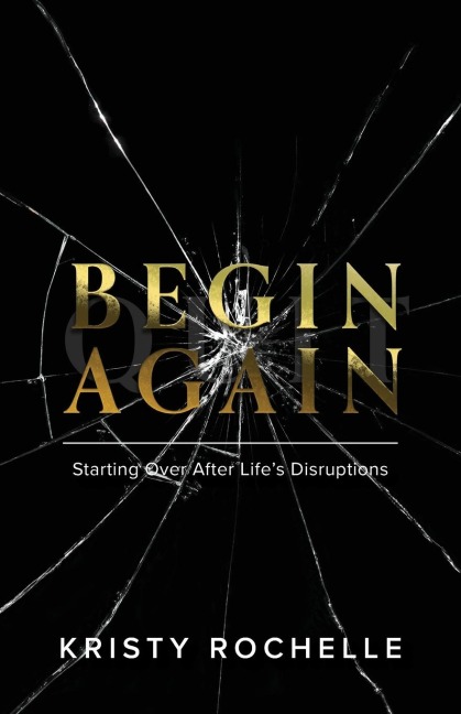 Begin Again: Starting Over After Lifes Disruptions