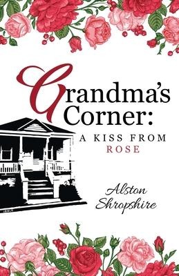 Grandmas Corner: A Kiss From Rose