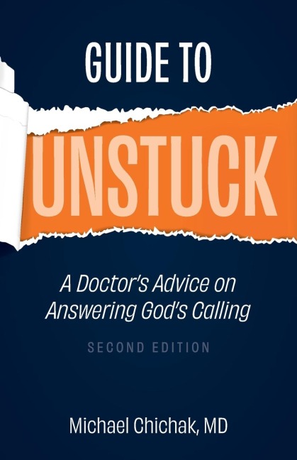 Guide to Unstuck: A Doctors Advice on Answering Gods Calling