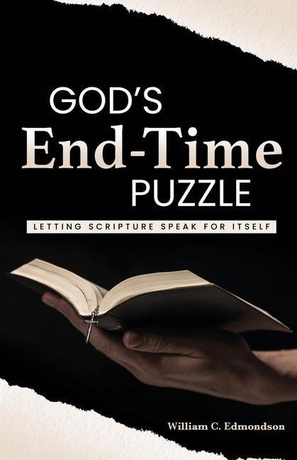 Gods End-Time Puzzle: Letting Scripture Speak for Itself