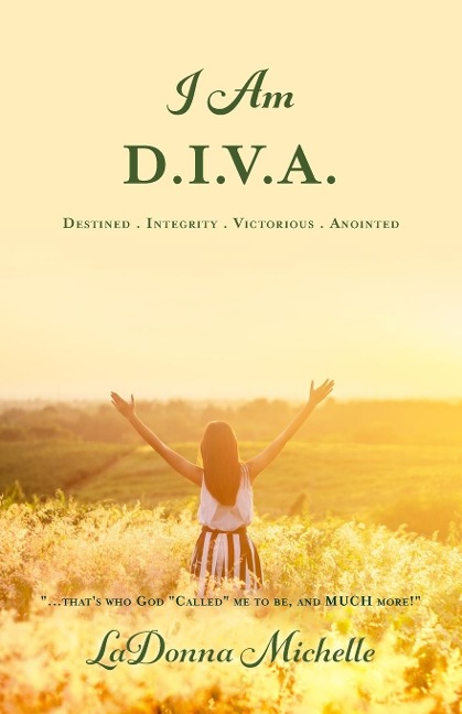 I Am D.I.V.A.: ...thats Who God Called Me to Be, and MUCH More!
