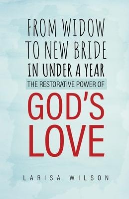 From Widow to New Bride in Under a Year: The Restorative Power of Gods Love