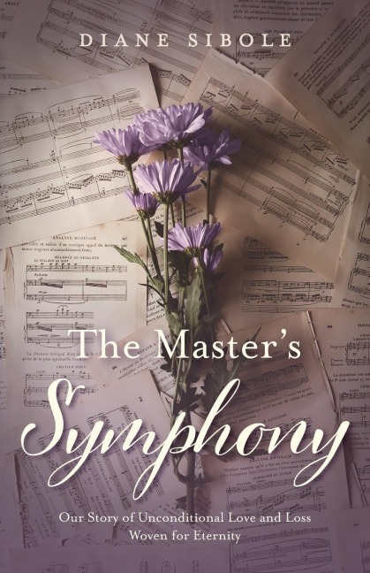 The Masters Symphony: Our Story of Unconditional Love and Loss Woven for Eternity