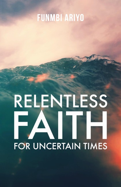 Relentless Faith for Uncertain Times