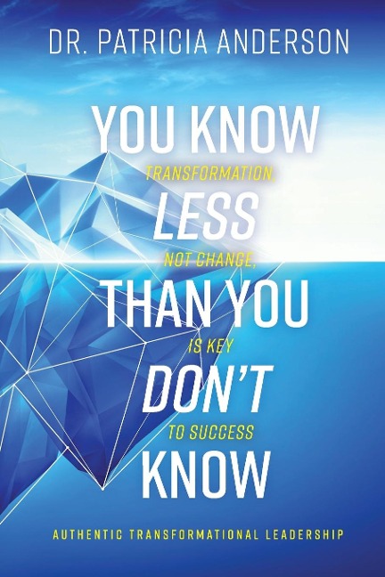 You Know Less Than You Dont Know: Transformation, Not Change, Is Key to Success