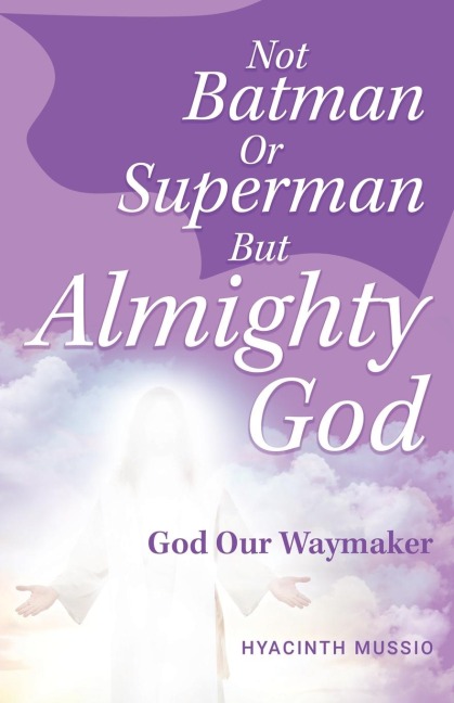 Not Batman Or Superman But Almighty God: God Our Waymaker