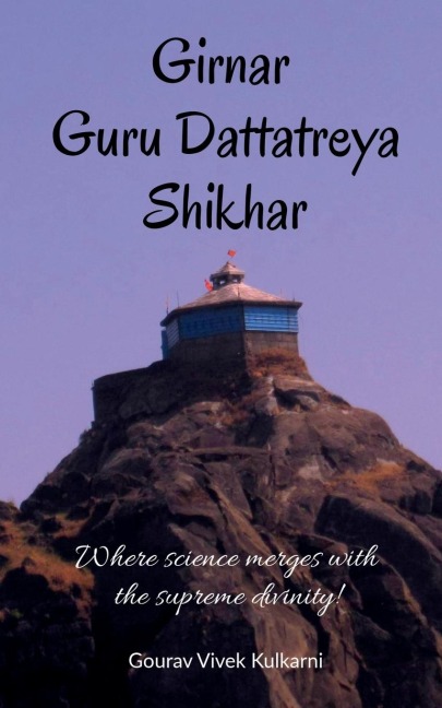 Girnar Guru Dattatreya Shikhar: Where science merges with the supreme divinity!