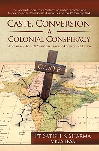 Caste, Conversion, A Colonial Conspiracy What Every Hindu and Christian Needs to Know About Caste