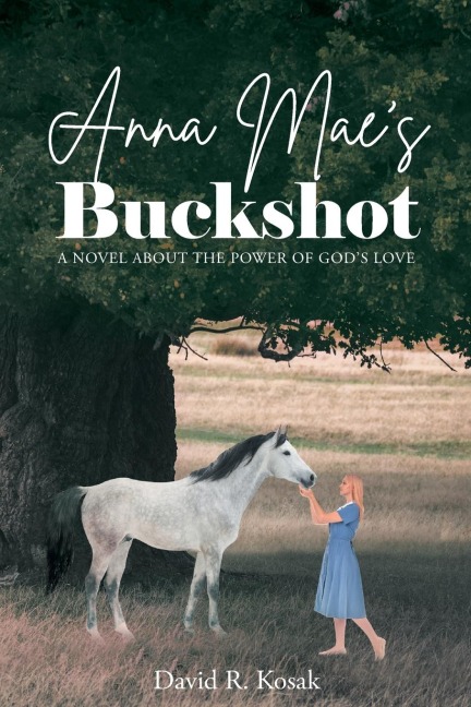 Anna Maes Buckshot: A Novel About the Power of Gods Love