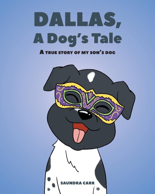 Dallas, A Dogs Tale: A true story of my sons dog