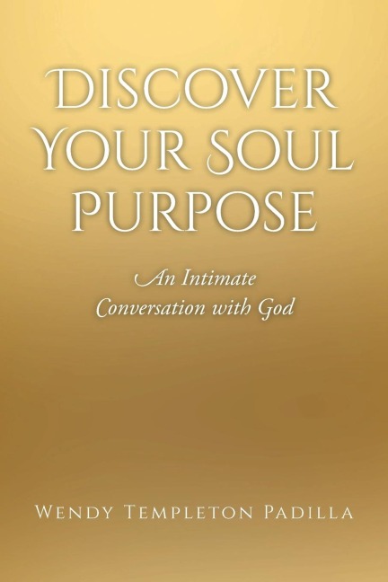Discover Your Soul Purpose: An Intimate Conversation with God
