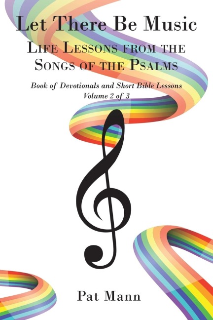 Let There Be Music: Life Lessons from the Songs of the Psalms  Book of Devotionals and Short Bible Lessons, Volume 2 of 3