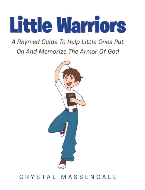 Little Warriors: A Rhymed Guide To Help Little Ones Put On And Memorize The Armor Of God