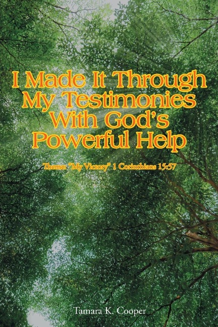 I Made It Through My Testimonies With Gods Powerful Help: Theme: My Victory 1 Corinthians 15:57