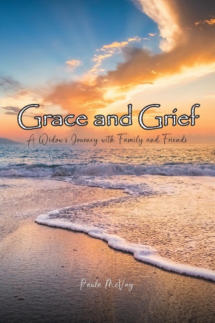 Grace and Grief: A Widows Journey with Family and Friends