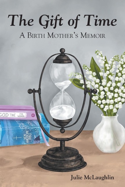 The Gift of Time: A Birth Mothers Memoir