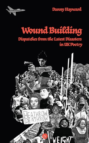 Wound Building Dispatches from the Latest Disasters in UK Poetry