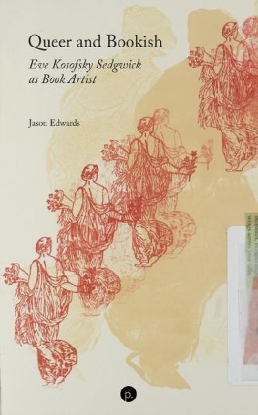 Queer and Bookish: Eve Kosofsky Sedgwick as Book Artist