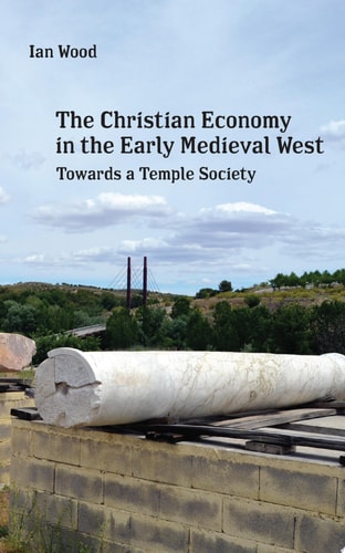 The Christian Economy of the Early Medieval West Towards a Temple Society