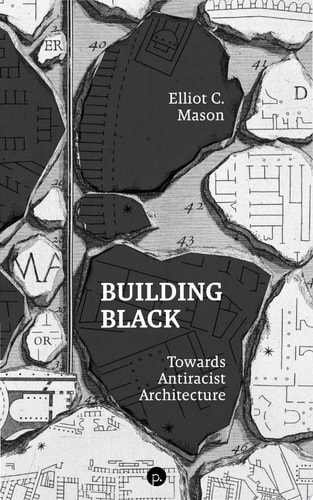 Building Black Towards Antiracist Architecture