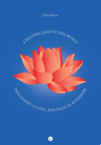 A Buddha Land in This World Philosophy, Utopia, and Radical Buddhism