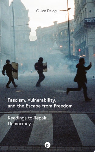 Fascism, Vulnerability, and the Escape from Freedom Readings to Repair Democracy