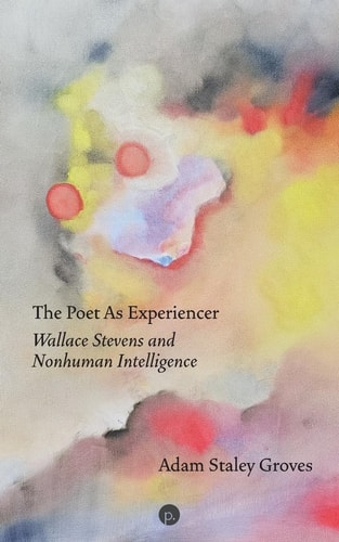 The Poet As Experiencer Wallace Stevens and Nonhuman Intelligence