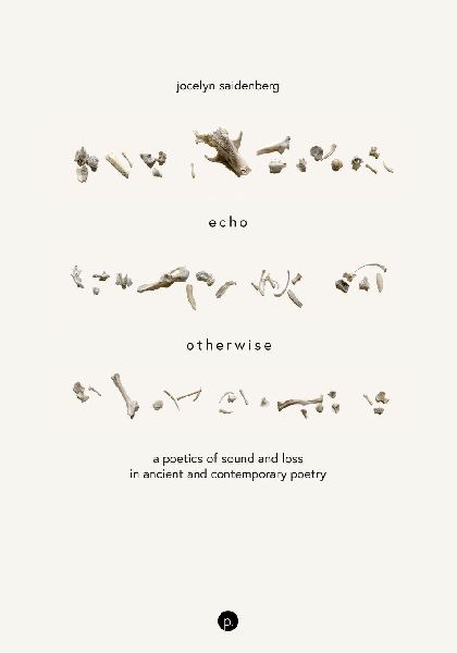 Echo Otherwise: A Poetics of Sound and Loss in Ancient and Contemporary Poetry