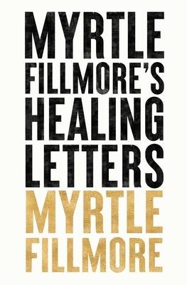 Myrtle Fillmores Healing Letters