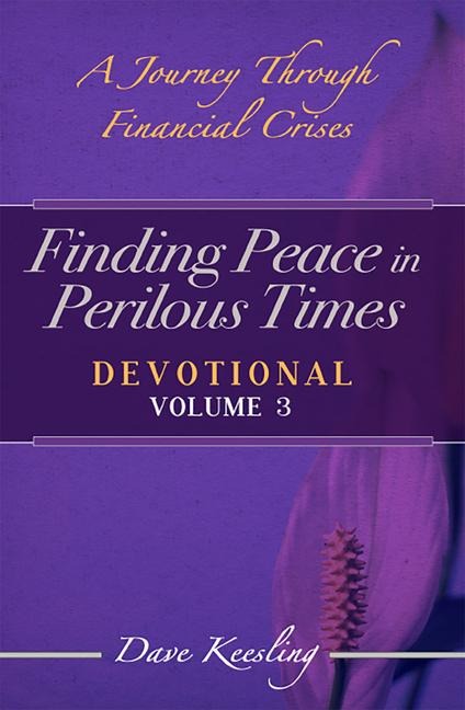 Finding Peace in Perilous Times: A Journey Through Financial Crises, Devotional Volume 3