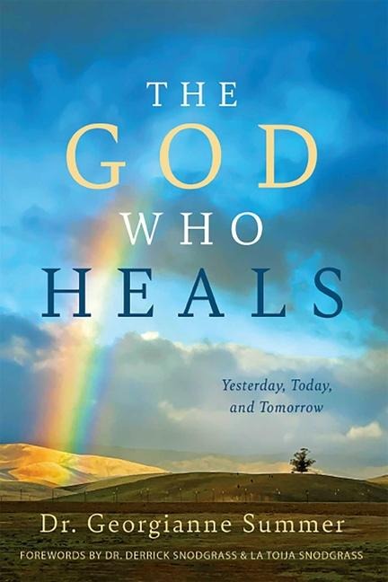 The God Who Heals: Yesterday, Today, and Tomorrow