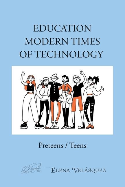 EDUCATION MODERN TIMES OF TECHNOLOGY: Preteens / Teens
