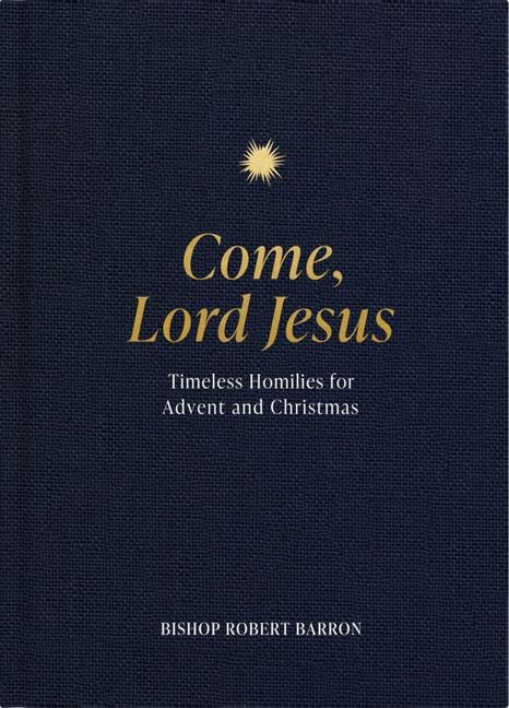 Come, Lord Jesus: Timeless Homilies for Advent and Christmas