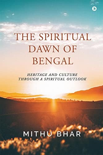 The Spiritual Dawn of Bengal Heritage and Culture Through a Spiritual Outlook