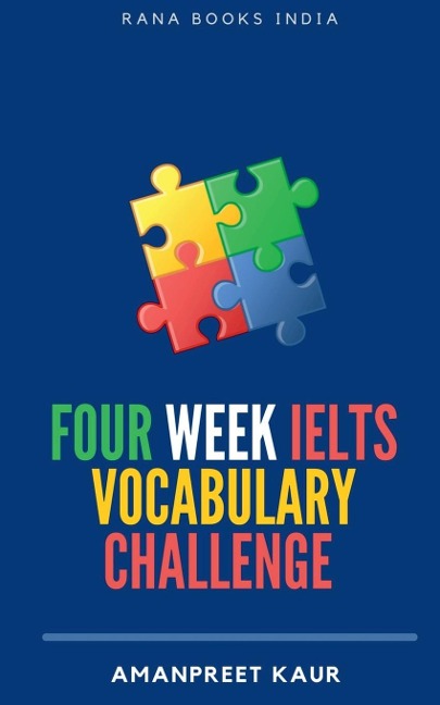 Four Week IELTS Vocabulary Challenge ¿: For IELTS, CELPIP, PTE, TOEFL, CAE and Spoken English