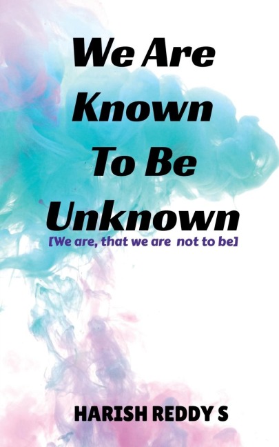 We Are Known To Be Unknown: We are, that we are not to be