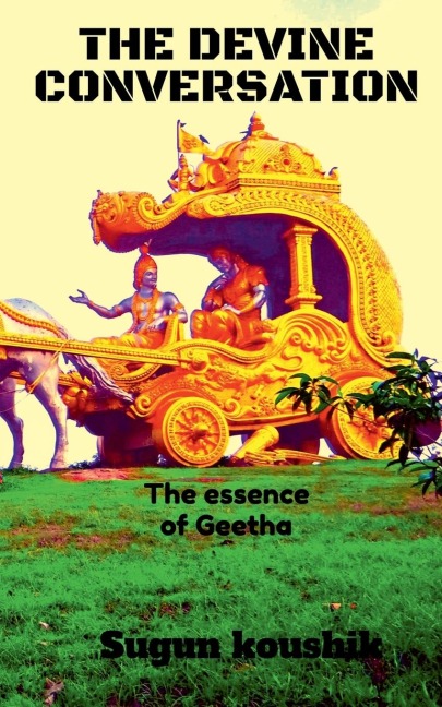 THE DEVINE CONVERSATION: The Essence of bhagavthgeetha