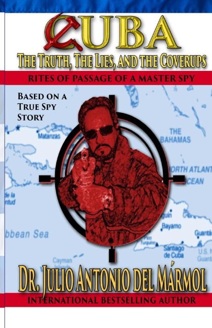 Cuba The Truth, the Lies, and the Coverups: Rites of Passage of a Master Spy