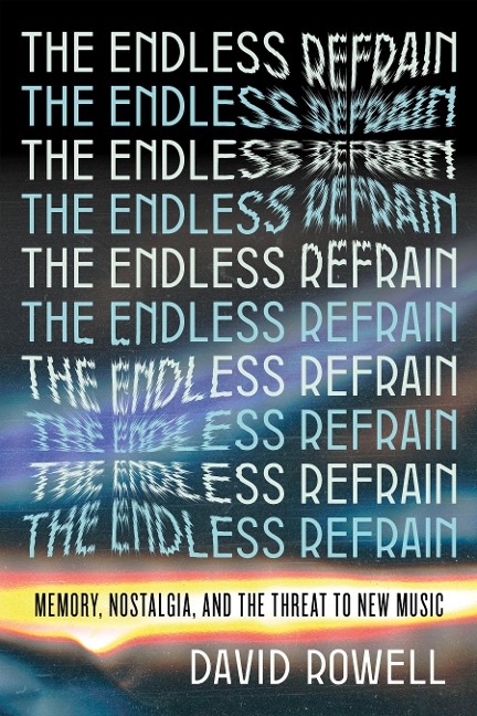 The Endless Refrain: Memory, Nostalgia, and the Threat to New Music