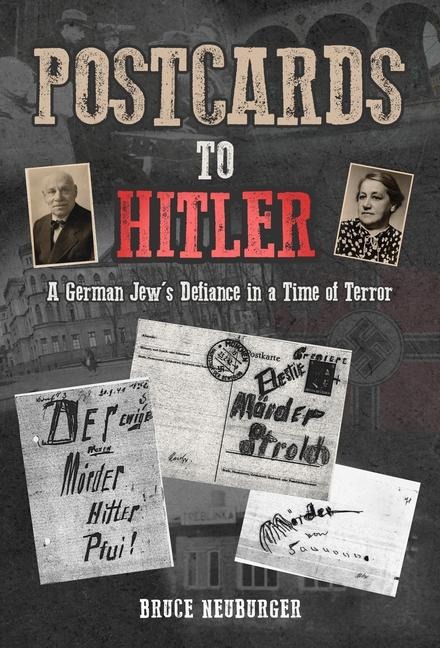 Postcards to Hitler: A German Jews Defiance in a Time of Terror