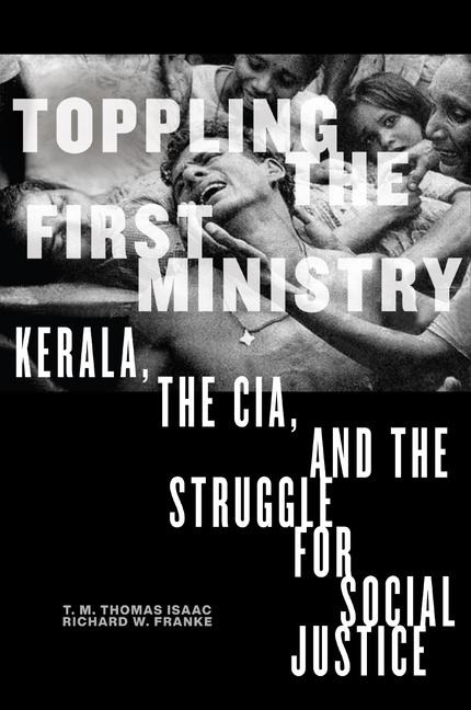 Toppling the First Ministry: Kerala, the Cia, and the Struggle for Social Justice