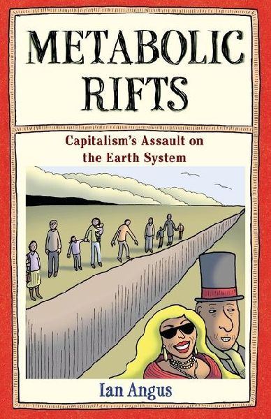 Metabolic Rifts: Capitalisms Assault on the Earth System