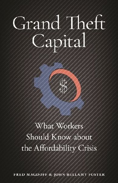 Grand Theft Capital: What Workers Should Know about the Affordability Crisis