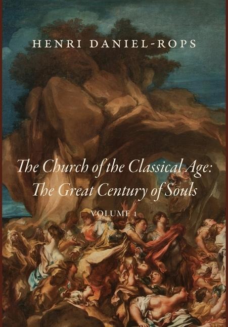 The Church of the Classical Age: The Great Century of Souls, Volume 1