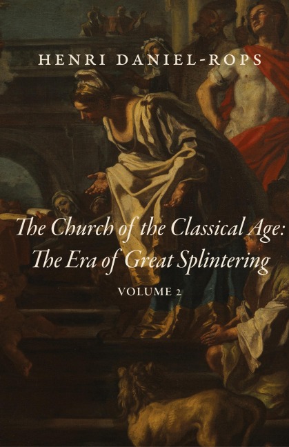 The Church of the Classical Age: The Era of Great Splintering, Volume 2