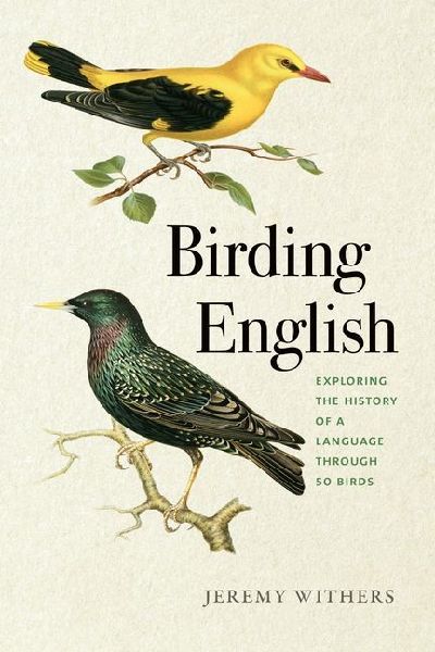 Birding English: Exploring the History of a Language Through 50 Birds