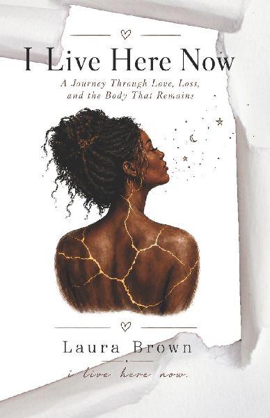 I Live Here Now: A Journey Through Love, Loss, and the Body That Remains