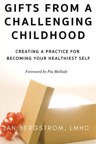 Gifts From A Challenging Childhood Creating A Practice for Becoming Your Healthiest Self