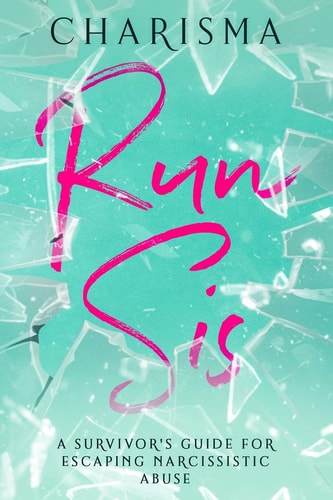 Run Sis A Survivor's Guide for Escaping Narcissistic Abuse